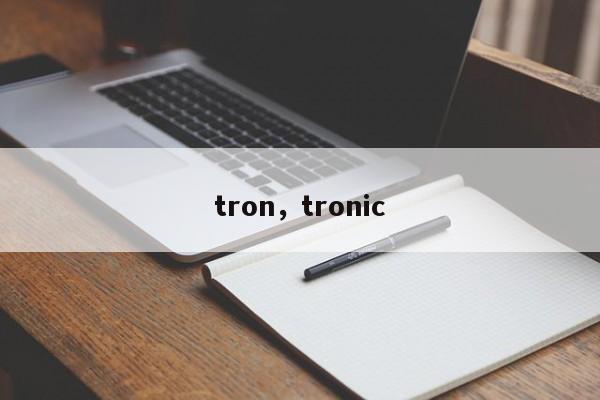tron,tronic