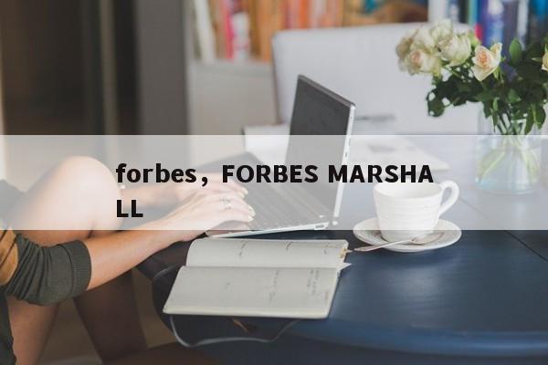 forbes，FORBES MARSHALL